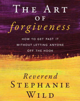 The Art of Forgiveness: How to Get Past It Without Letting Anyone Off the Hook